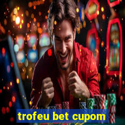 trofeu bet cupom